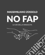 No Fap. La via della rinascita. Ediz. illustrata libro