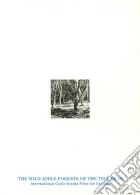 The wild apple forests of the Tien Shan. The International Carlo Scarpa Prize for Gardens 2016, XXVII Annual Award. Ediz. illustrata libro