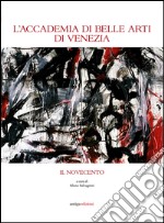 L'Accademia di Belle Arti di Venezia. Il Novecento libro