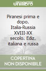 Piranesi prima e dopo. Italia-Russia XVIII-XX secolo. Ediz. italiana e russa libro