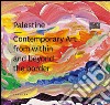 Palestine. Contemporary art from within and beyond the border. Ediz. multilingue libro