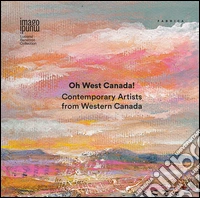 Oh West Canada! Contemporary artists from western Canada. Ediz. multilingue libro