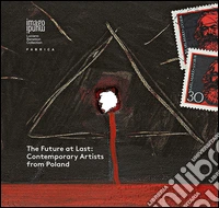 The future at last. Contemporary artists from Poland. Ediz. multilingue libro