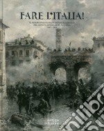 Fare l'Italia! Il Risorgimento romantico ed eroico nei dipinti di Edoardo Matania (1847-1929). Ediz. illustrata libro