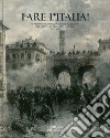 Fare l'Italia! Il Risorgimento romantico ed eroico nei dipinti di Edoardo Matania (1847-1929). Ediz. illustrata libro