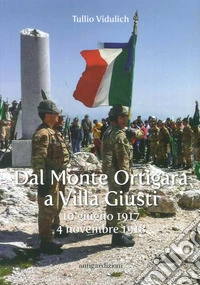 Dal Monte Ortigara a Villa Giusti. (10 giugno 1917-4 novembre 1918) libro