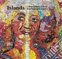 Islands. Contemporary artists from Haiti and Jamaica. Ediz. italiana, inglese e francese libro