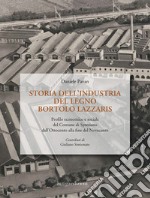 Storia dell'industria del legno Bortolo Lazzaris. Profilo economico e sociale del comune di Spresiano dall'Ottocento alla fine del Novecento libro