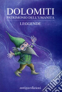 Dolomiti. Patrimonio dell'umanità. Leggende libro