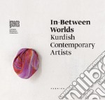 In-between worlds. Kurdish contemporary artists. Ediz. italiana, inglese e curda libro