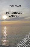 Personaggi anodini libro di Pallini Mauro