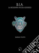 B.I.A. La biografia incisa addosso libro