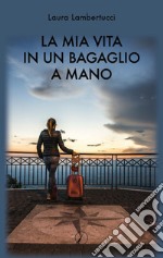 La mia vita in un bagaglio a mano