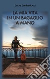 La mia vita in un bagaglio a mano libro