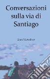 Conversazioni sulla via di Santiago libro