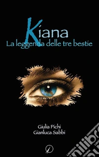 Kiana. La leggenda delle tre bestie libro
