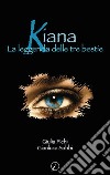 Kiana. La leggenda delle tre bestie libro