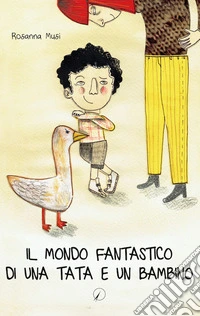 Il mondo fantastico di una tata e un bambino libro