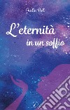 L'eternità in un soffio libro