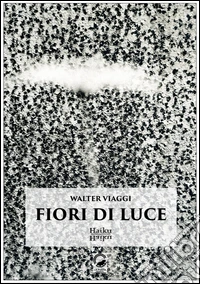 Fiori di luce. Haiku libro