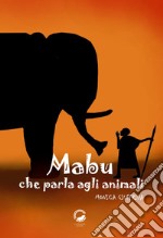 Mabu che parla agli animali. Ediz. illustrata libro