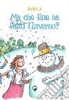 Ma che fine ha fatto l'Inverno? libro di Simona