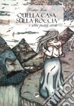 Quella casa sulla roccia e altre piccole storie libro