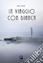 In viaggio con Bianca libro