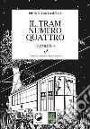 Il tram nùmero quattro. Tramline 4 libro di Tartamella Pietro