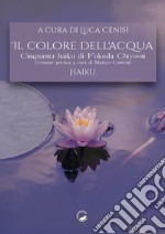 Il colore dell'acqua. Cinquanta haiku di Fukuda Chiyo-ni. Ediz. multilingue libro