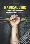 Radical chic. Conoscere e sconfiggere il pensiero unico globalista libro