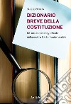 Dizionario breve della Costituzione. Introduzione al significato della nostra carta fondamentale libro