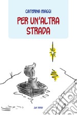 Per un'altra strada libro