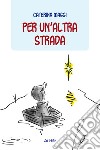 Per un'altra strada libro