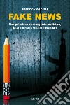 Fake news. Manipolazione e propaganda mediatica, dalla guerra in Siria al Russiagate libro di Vivaldelli Roberto