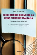 Diccionario breve de la Constitución italiana. Incluye suplemento sobre la cronología de las instituciones del Estado italiano libro