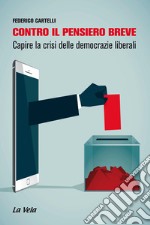 Contro il pensiero breve. Capire la crisi delle democrazie liberali libro