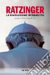 Ratzinger. La rivoluzione interrotta libro