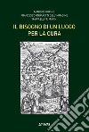 Il bisogno di un luogo per la cura libro