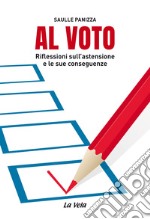 Al voto. Riflessioni sull'astensione e le sue conseguenze libro