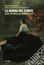 La donna nel tempo. Una storia alternativa libro