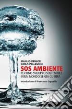 SOS ambiente. Per uno sviluppo sostenibile in un mondo senza guerra libro