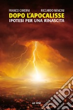 Dopo l'Apocalisse. Ipotesi per una rinascita libro