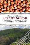 L'oro dei Nebrodi. Viaggio nel meraviglioso mondo del Nocciolo e del suo territorio libro