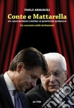 Conte e Mattarella. Sul palcoscenico e dietro le quinte del Quirinale. Un racconto sulle istituzioni libro