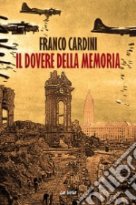 Il dovere della memoria. Dal secolo breve alla guerra in Ucraina