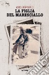 La figlia del maresciallo libro