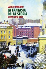 La fantasia della storia. Scritti 2012-2020 libro