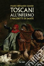 Toscani all'Inferno. I maledetti di Dante libro