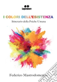 I colori dell'esistenza libro